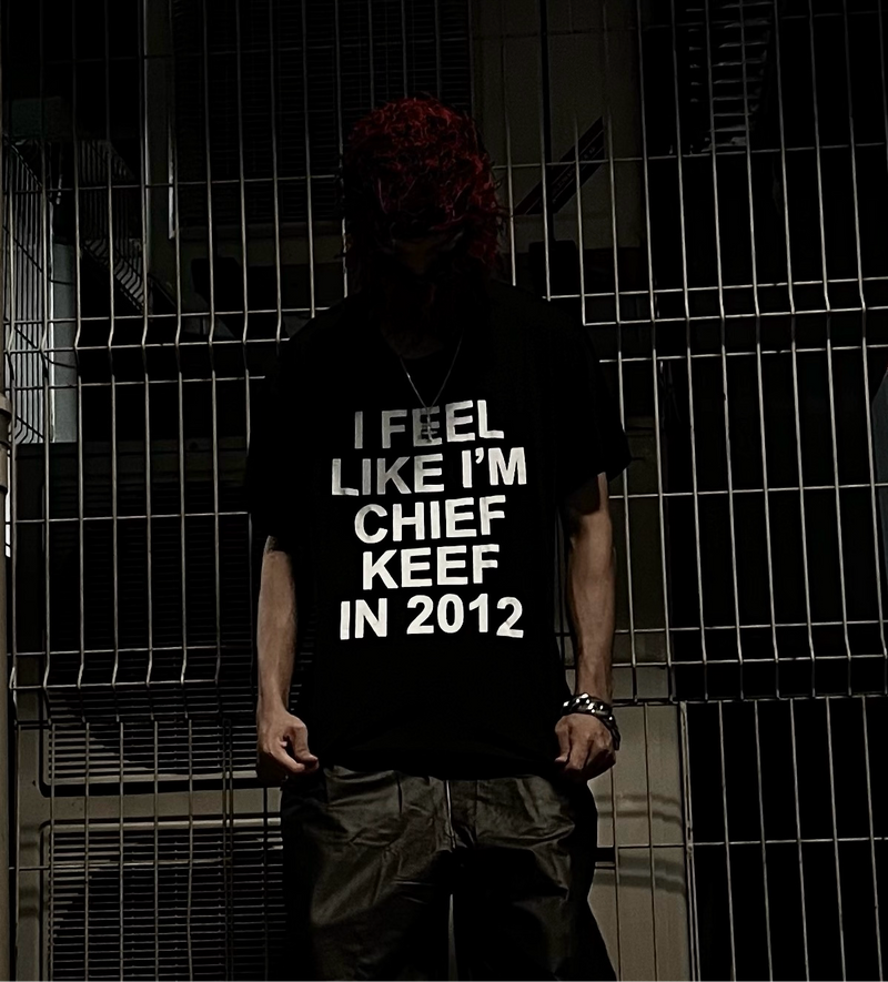 Camisa "I feel Like I´M Chief Keef In 2012"